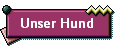 Unser Hund